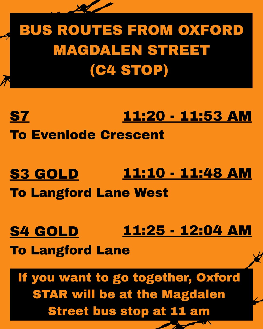 BUS ROUTES FROM OXFORD MAGDALEN STREET (C4 STOP) S7 to Evenlode Crescent: 11:20 - 11:53am S3 GOLD to Langford Lane West: 11:10 - 11:48am S4 GOLD to Langford Lane: 11:25 - 12:04am. If you want to go together, Oxford STAR will be at the Magdalen Street bus stop at 11 am.
